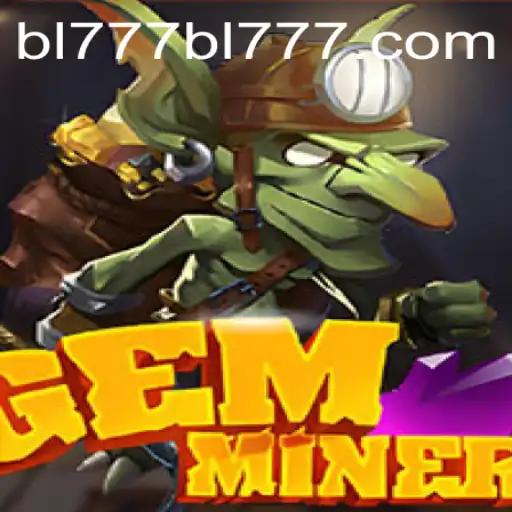 Unearthing the Thrills of GemMiner at BL777.COM